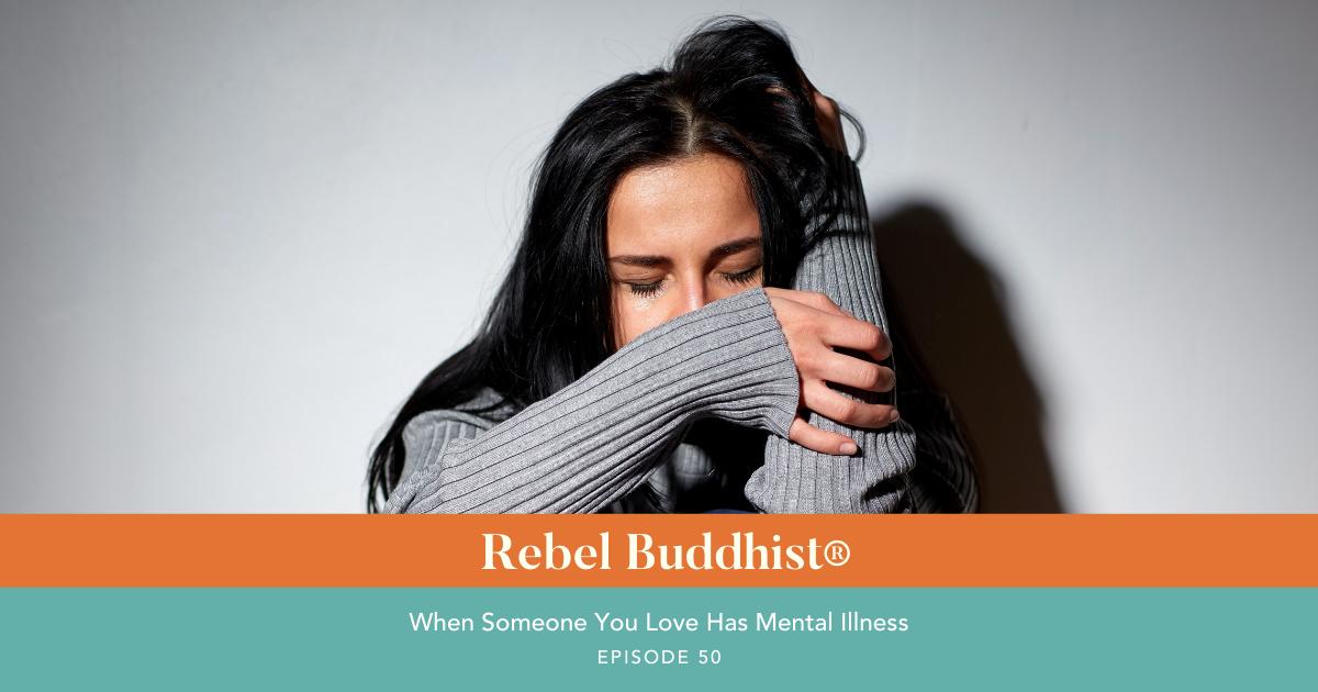 Ep. 50: When Someone You Love Has A Mental Illness - Ana Verzone ...