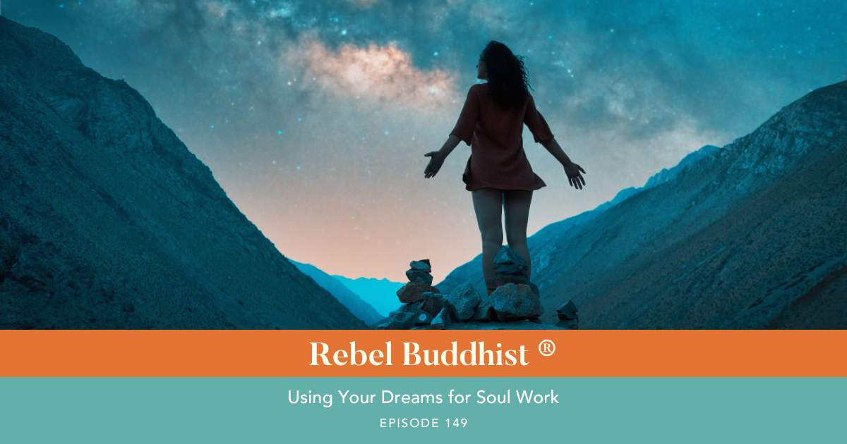 Ep. 149: Using Your Dreams for Soul Work - Ana Verzone - Rebel Buddhist